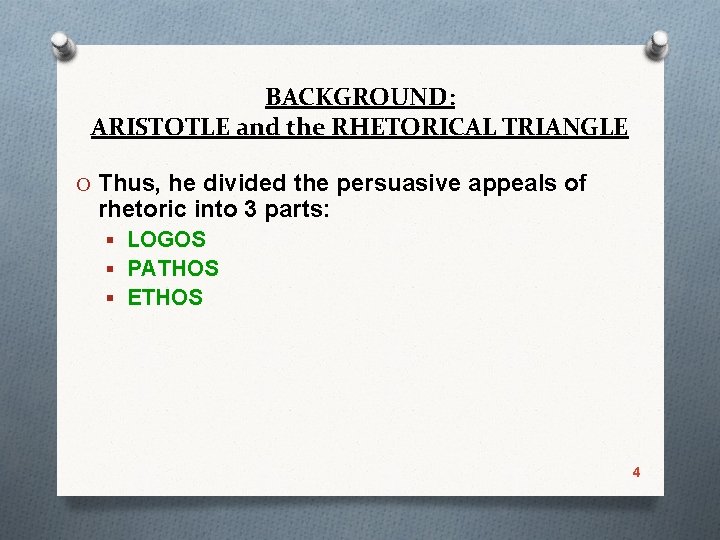 BACKGROUND: ARISTOTLE and the RHETORICAL TRIANGLE O Thus, he divided the persuasive appeals of