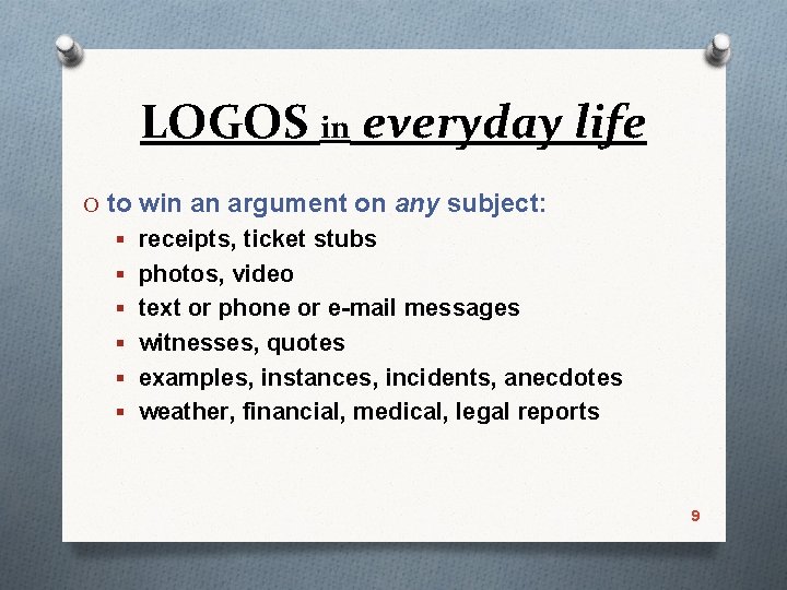 LOGOS in everyday life O to win an argument on any subject: § receipts,