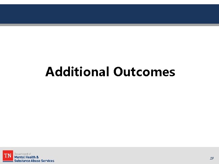Additional Outcomes 19 Additional Outcomes 19