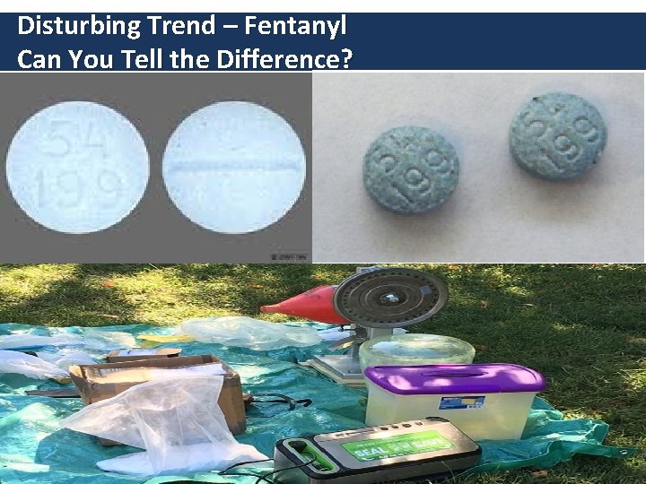 Disturbing Trend – Fentanyl Can You Tell the Difference? 