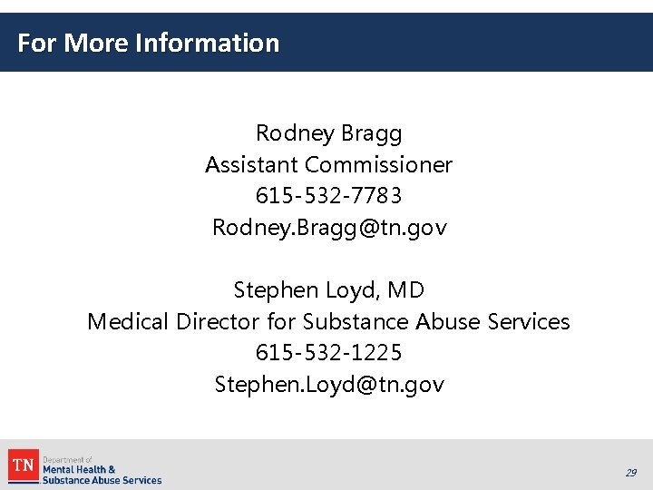 For More Information Rodney Bragg Assistant Commissioner 615 -532 -7783 Rodney. Bragg@tn. gov Stephen