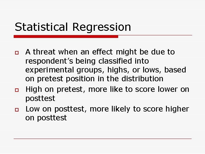 Statistical Regression o o o A threat when an effect might be due to