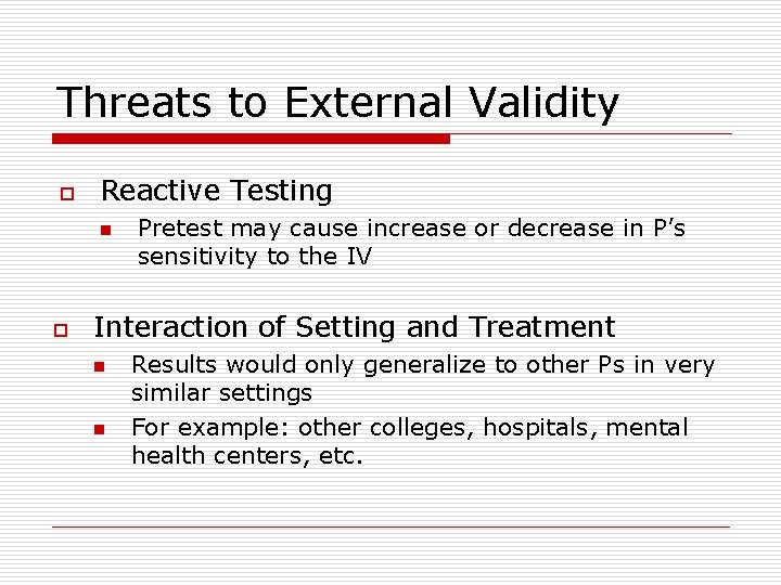 Threats to External Validity o Reactive Testing n o Pretest may cause increase or