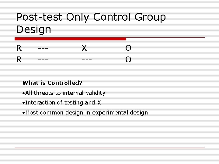 Post-test Only Control Group Design R R ----- X --- O O What is