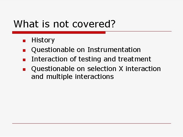 What is not covered? n n History Questionable on Instrumentation Interaction of testing and