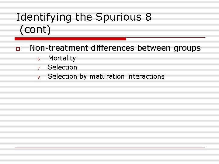 Identifying the Spurious 8 (cont) o Non-treatment differences between groups 6. 7. 8. Mortality