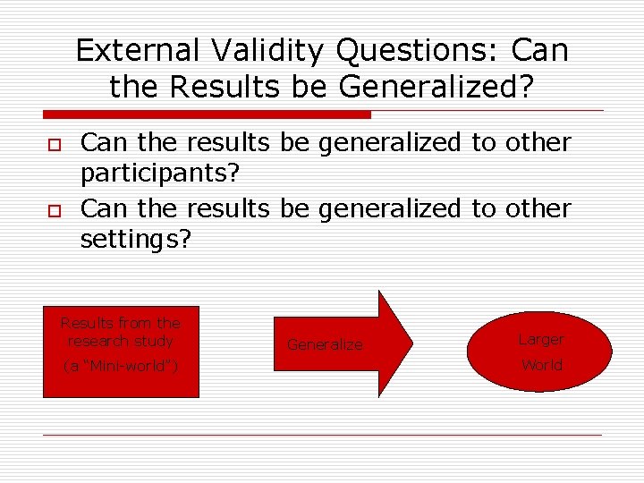 External Validity Questions: Can the Results be Generalized? o o Can the results be