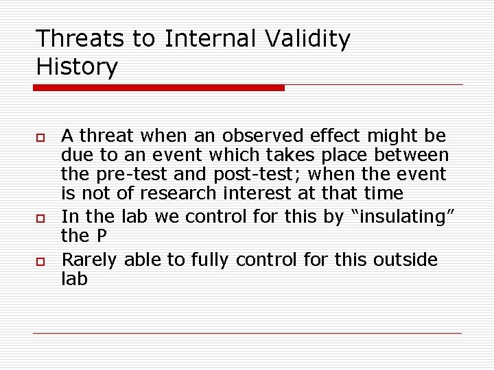 Threats to Internal Validity History o o o A threat when an observed effect