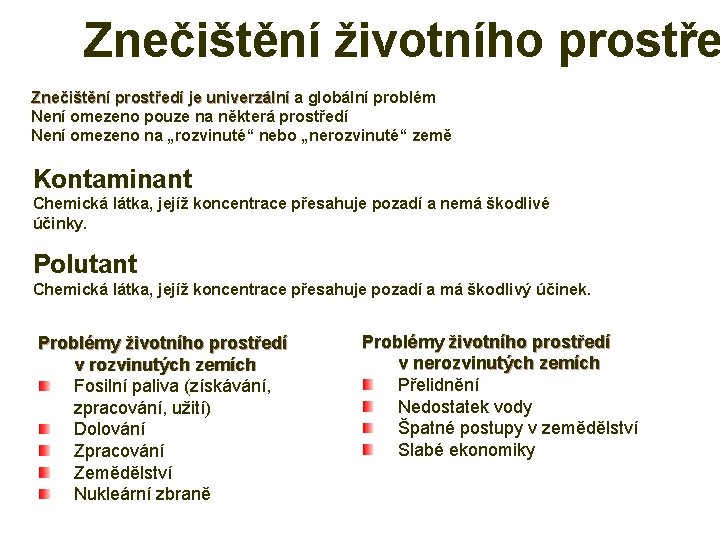 Znečištění životního prostře Znečištění prostředí je univerzální a globální problém je univerzální Není omezeno