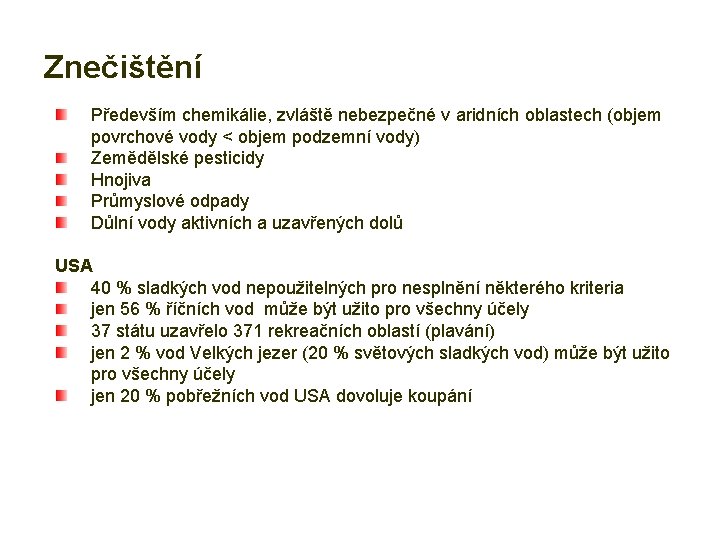 Znečištění Především chemikálie, zvláště nebezpečné v aridních oblastech (objem povrchové vody < objem podzemní