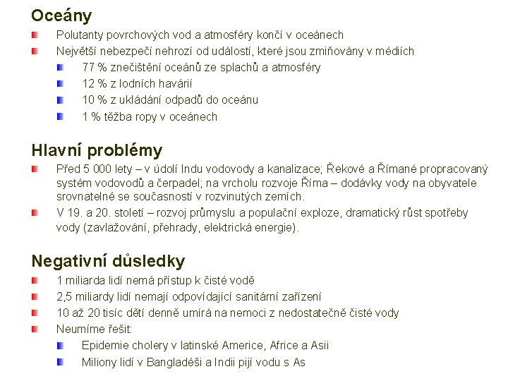 Oceány Polutanty povrchových vod a atmosféry končí v oceánech Největší nebezpečí nehrozí od událostí,