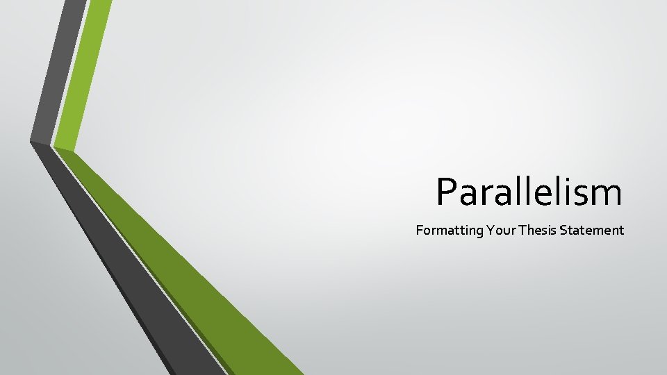 Parallelism Formatting Your Thesis Statement Parallelism Formatting Your Thesis Statement
