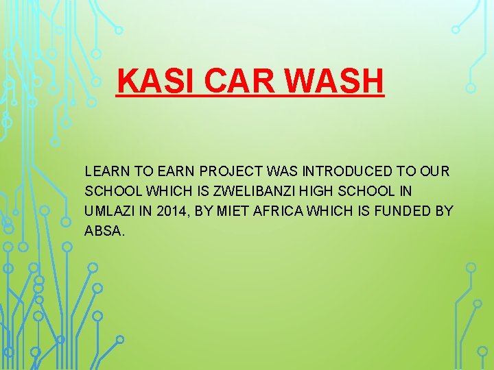 KASI CAR WASH LEARN TO EARN PROJECT WAS INTRODUCED TO OUR SCHOOL WHICH IS