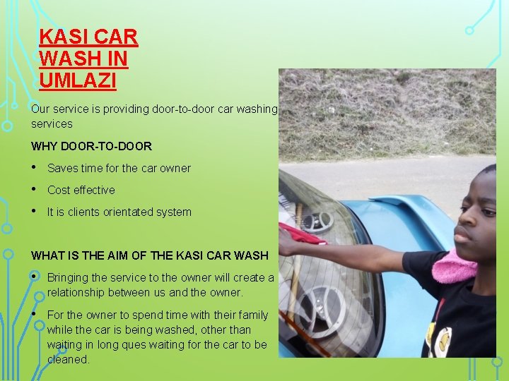 KASI CAR WASH IN UMLAZI Our service is providing door-to-door car washing services WHY