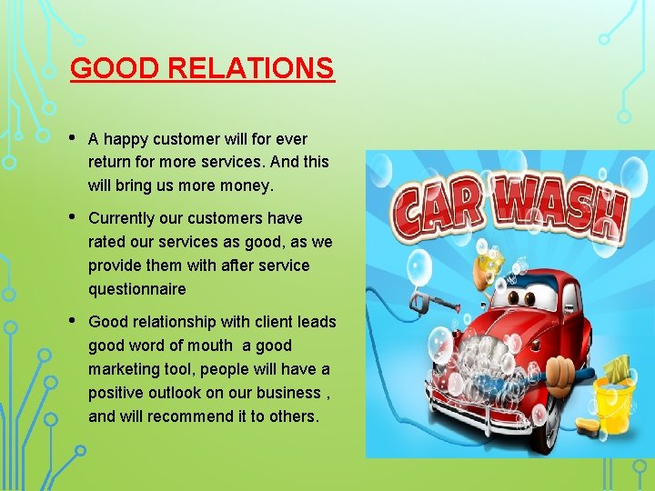 GOOD RELATIONS • A happy customer will for ever return for more services. And