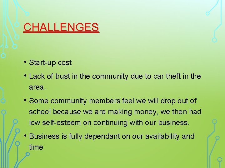 CHALLENGES • Start-up cost • Lack of trust in the community due to car