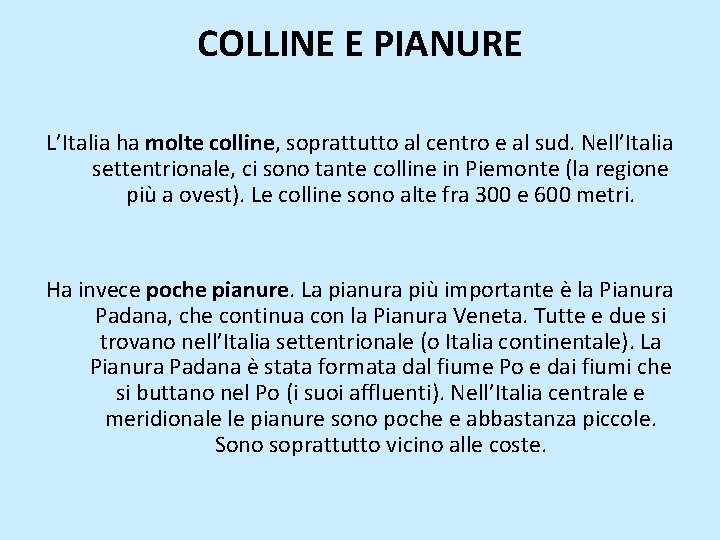 COLLINE E PIANURE L’Italia ha molte colline, soprattutto al centro e al sud. Nell’Italia