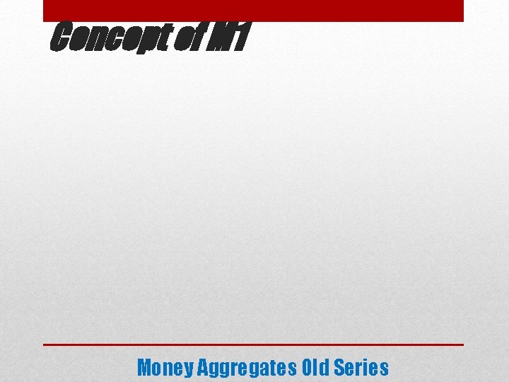 Concept of M 1 Money Aggregates Old Series 