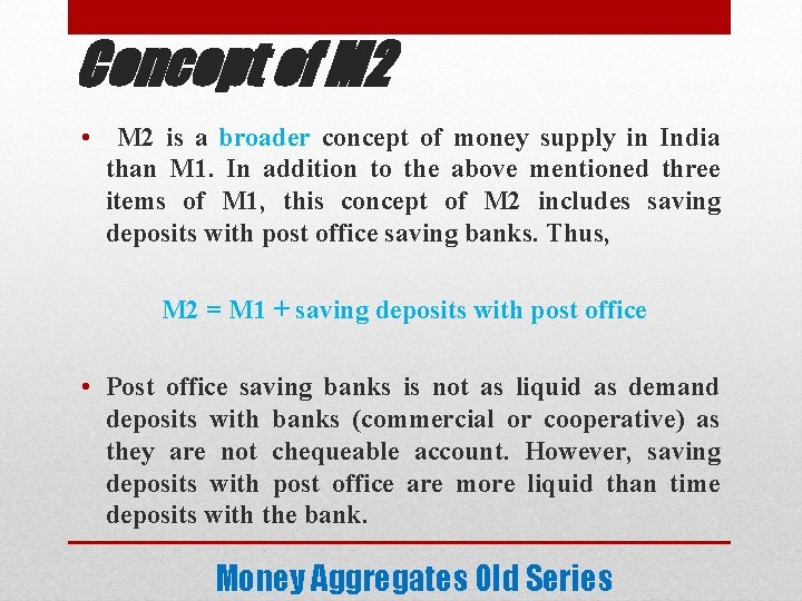 Concept of M 2 • M 2 is a broader concept of money supply