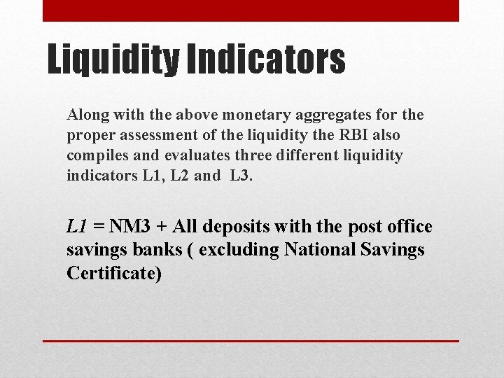 Liquidity Indicators Along with the above monetary aggregates for the proper assessment of the