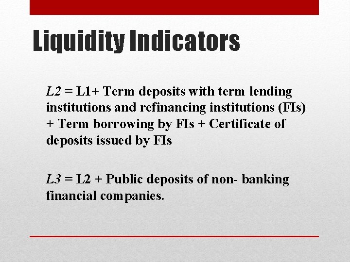 Liquidity Indicators L 2 = L 1+ Term deposits with term lending institutions and