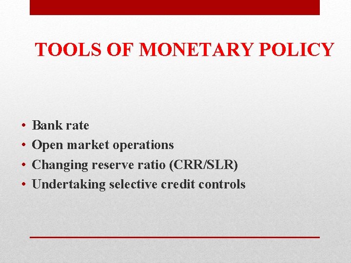 TOOLS OF MONETARY POLICY • • Bank rate Open market operations Changing reserve ratio