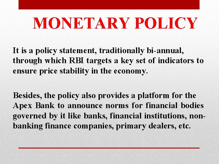 MONETARY POLICY It is a policy statement, traditionally bi-annual, through which RBI targets a