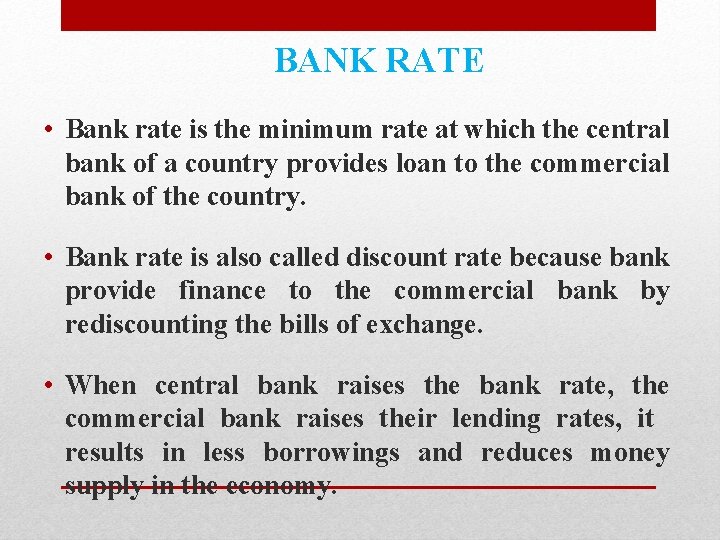 BANK RATE • Bank rate is the minimum rate at which the central bank