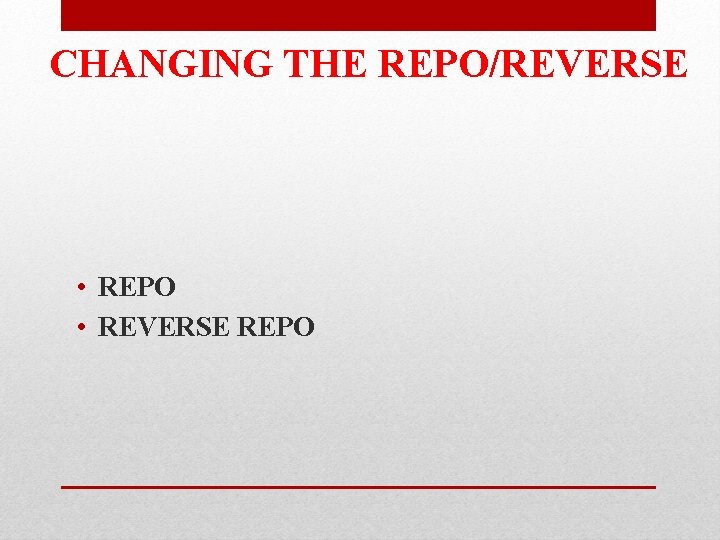 CHANGING THE REPO/REVERSE • REPO • REVERSE REPO 