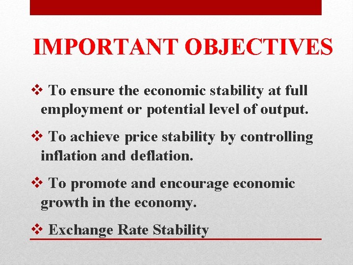 IMPORTANT OBJECTIVES v To ensure the economic stability at full employment or potential level