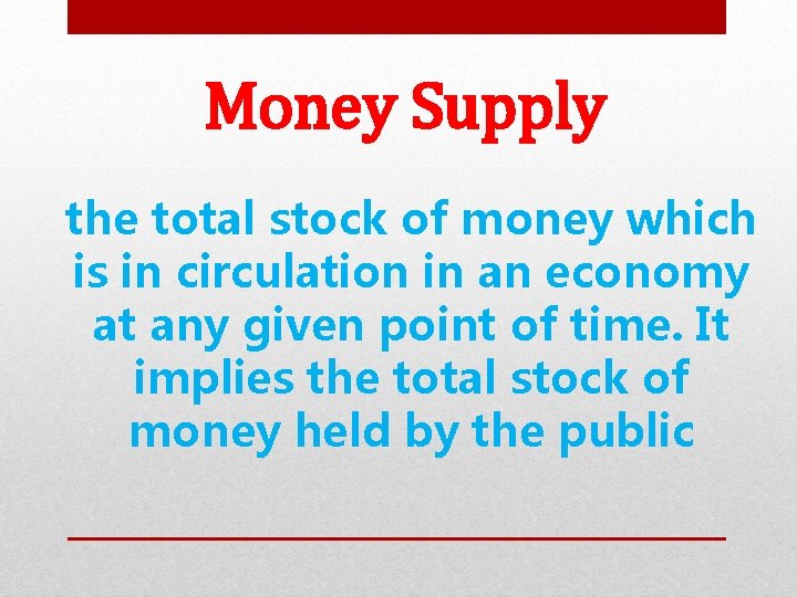 Money Supply the total stock of money which is in circulation in an economy