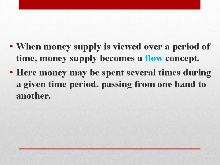  • When money supply is viewed over a period of time, money supply