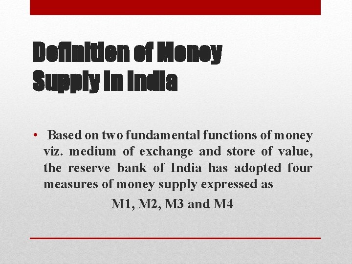 Definition of Money Supply in India • Based on two fundamental functions of money