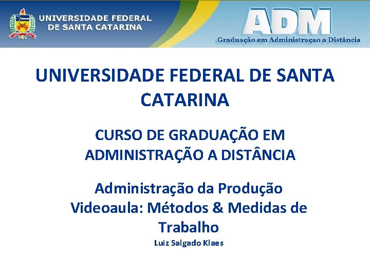 UNIVERSIDADE FEDERAL DE SANTA CATARINA CURSO DE GRADUAÇÃO EM ADMINISTRAÇÃO A DIST NCIA Administração