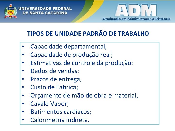 TIPOS DE UNIDADE PADRÃO DE TRABALHO • • • Capacidade departamental; Capacidade de produção