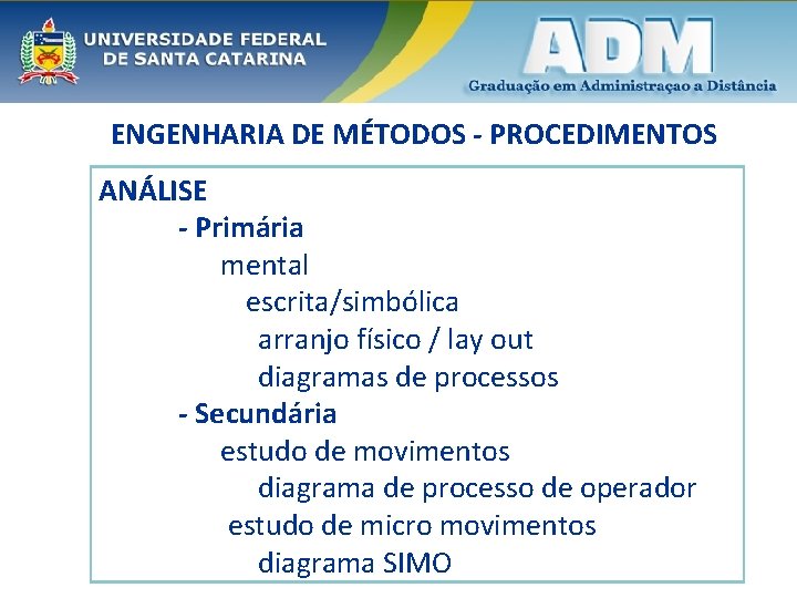 ENGENHARIA DE MÉTODOS - PROCEDIMENTOS ANÁLISE - Primária mental escrita/simbólica arranjo físico / lay