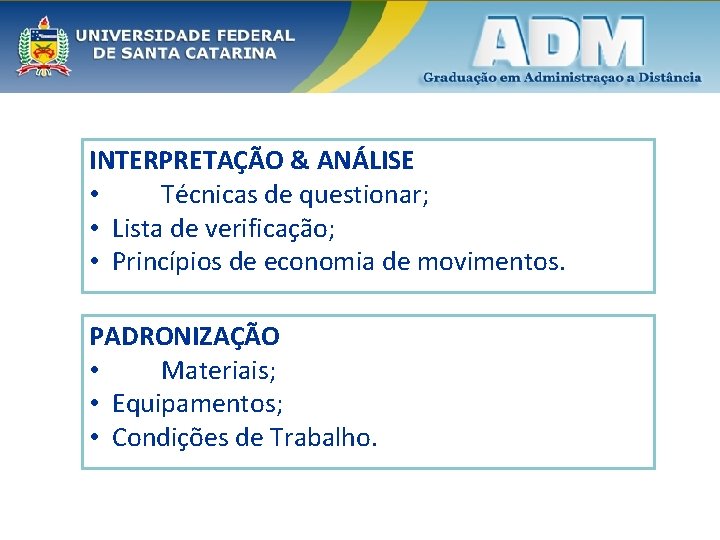 INTERPRETAÇÃO & ANÁLISE • Técnicas de questionar; • Lista de verificação; • Princípios de