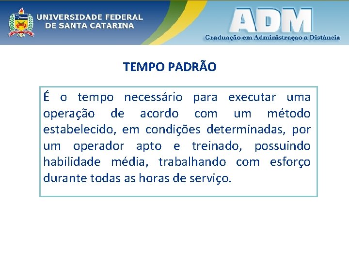 TEMPO PADRÃO É o tempo necessário para executar uma operação de acordo com um