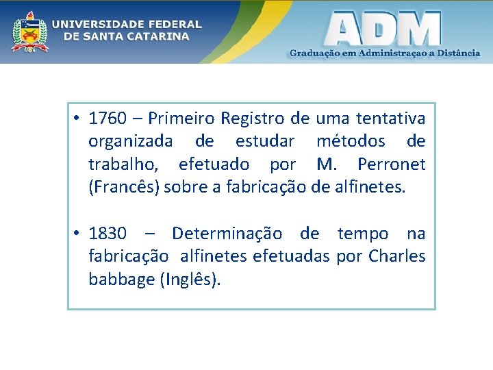  • 1760 – Primeiro Registro de uma tentativa organizada de estudar métodos de