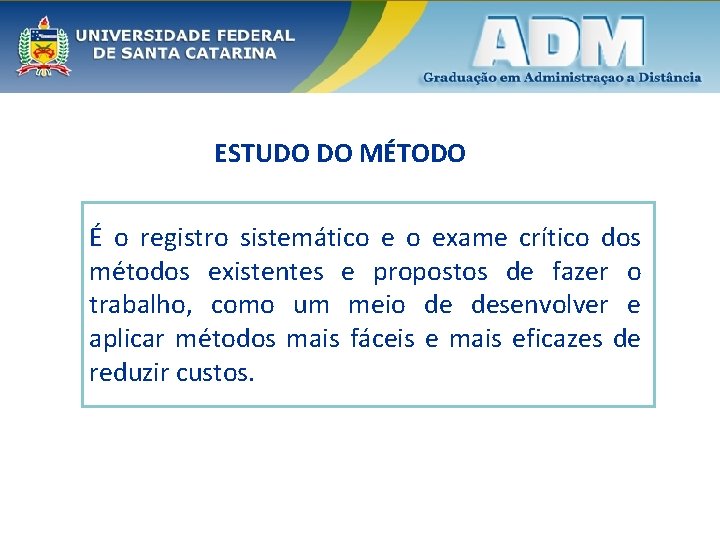 ESTUDO DO MÉTODO É o registro sistemático e o exame crítico dos métodos existentes