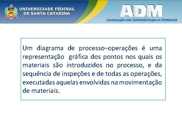 Um diagrama de processo–operações é uma representação gráfica dos pontos nos quais os materiais