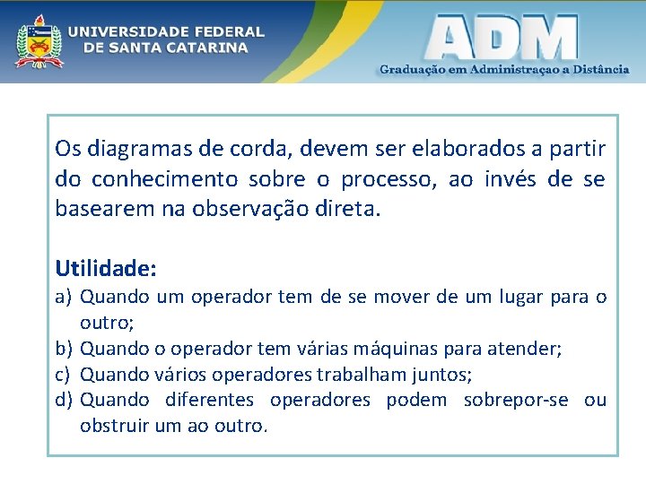 Os diagramas de corda, devem ser elaborados a partir do conhecimento sobre o processo,