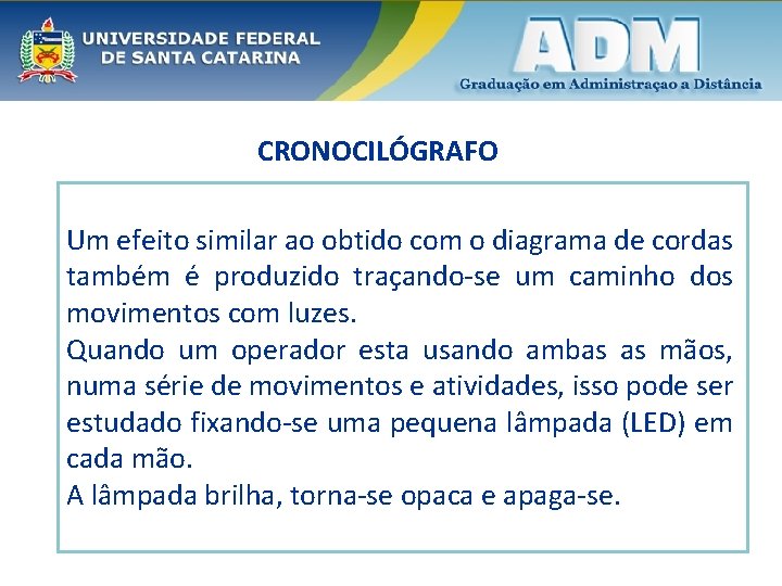 CRONOCILÓGRAFO Um efeito similar ao obtido com o diagrama de cordas também é produzido