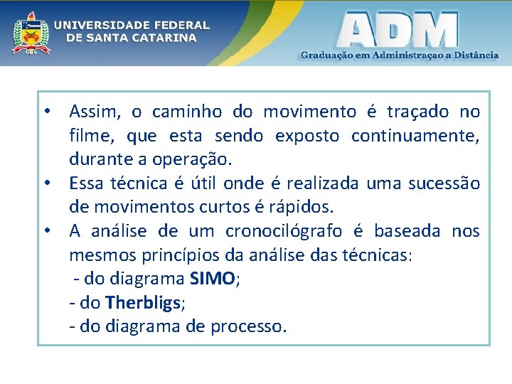  • Assim, o caminho do movimento é traçado no filme, que esta sendo