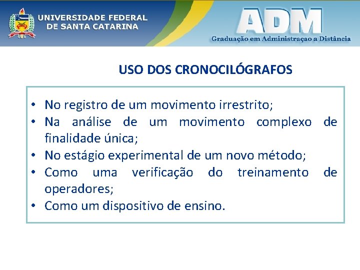 USO DOS CRONOCILÓGRAFOS • No registro de um movimento irrestrito; • Na análise de