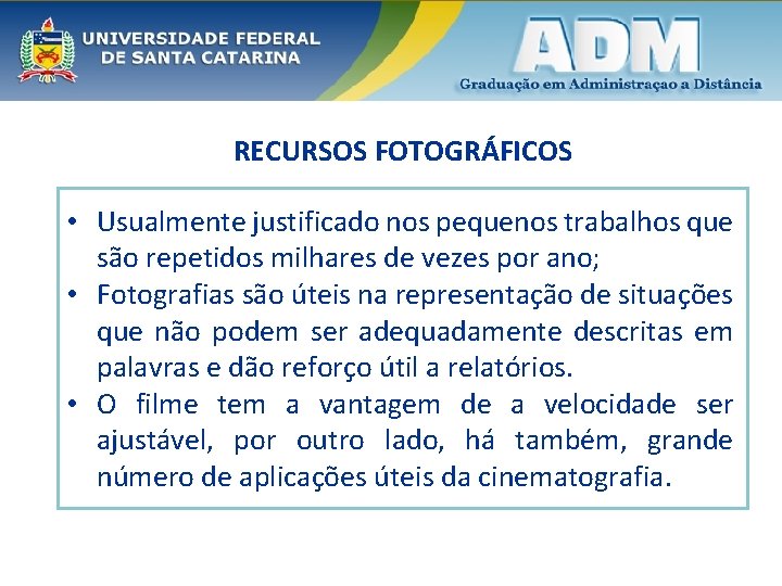 RECURSOS FOTOGRÁFICOS • Usualmente justificado nos pequenos trabalhos que são repetidos milhares de vezes