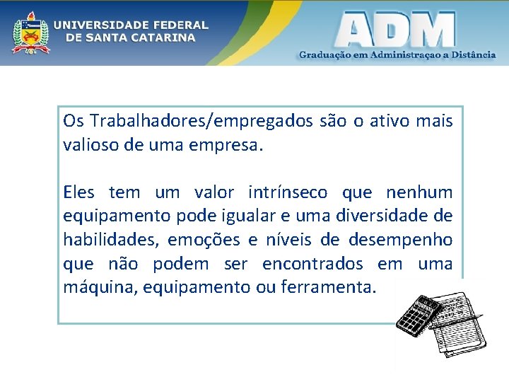 Os Trabalhadores/empregados são o ativo mais valioso de uma empresa. Eles tem um valor