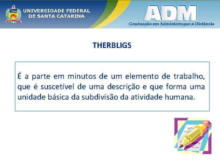 THERBLIGS É a parte em minutos de um elemento de trabalho, que é suscetível