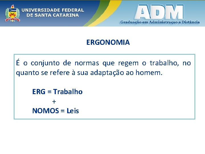 ERGONOMIA É o conjunto de normas que regem o trabalho, no quanto se refere