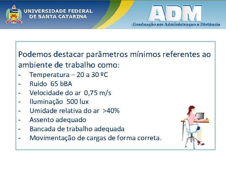 Podemos destacar parâmetros mínimos referentes ao ambiente de trabalho como: - Temperatura – 20